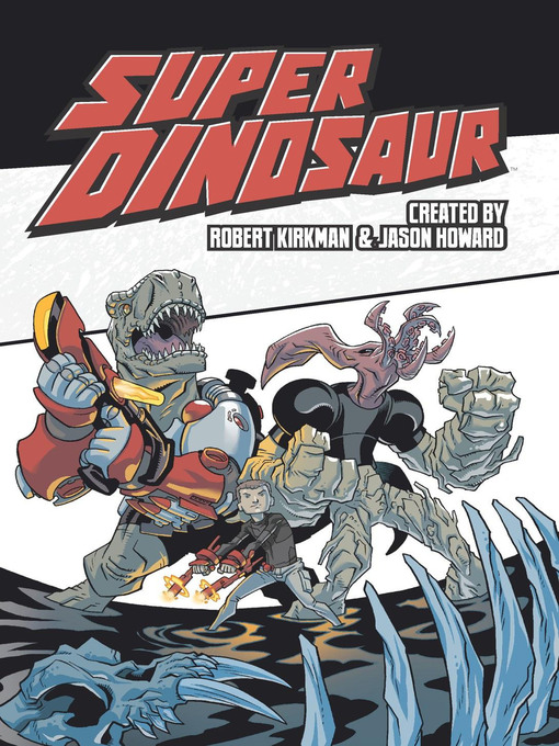 Title details for Super Dinosaur (2011), Volume 2 by Robert Kirkman - Available
